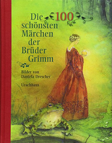 Die 100 schönsten Märchen der Brüder Grimm Die 100 schönsten Märchen der Brüder Grimm von Urachhaus/Geistesleben