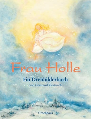 Frau Holle: Ein Drehbilderbuch