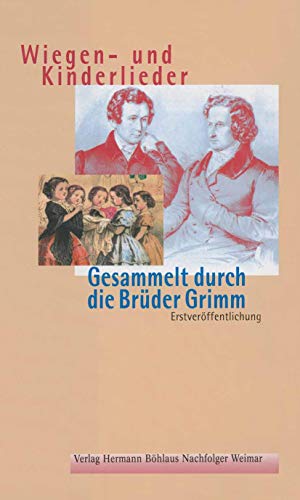 Wiegen-und Kinderlieder: Gesammelt durch die Brüder Grimm
