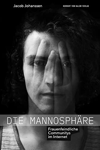 Die Mannosphäre: Frauenfeindliche Communitys im Internet Die Mannosphäre: Frauenfeindliche Communitys im Internet von Herbert von Halem Verlag