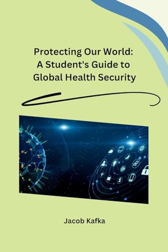 Protecting Our World: A Student's Guide to Global Health Security von Self