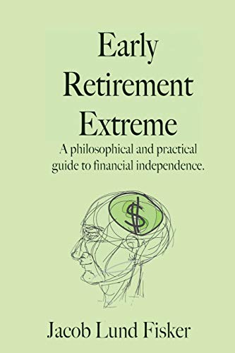 Early Retirement Extreme: A philosophical and practical guide to financial independence von CREATESPACE