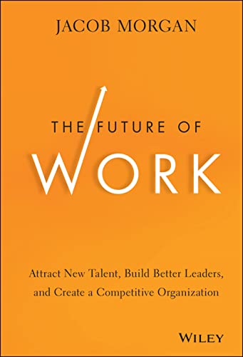 The Future of Work: Attract New Talent, Build Better Leaders, and Create a Competitive Organization von Wiley