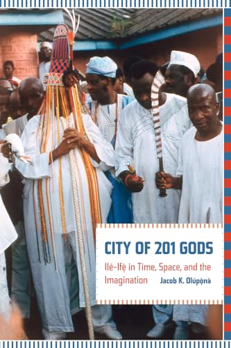 City of 201 Gods: Ilé-Ifè in Time, Space, and the Imagination