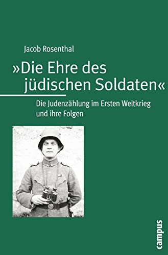 Die Ehre des jüdischen Soldaten: Die Judenzählung im Ersten Weltkrieg und ihre Folgen (Campus Judaica, 24)