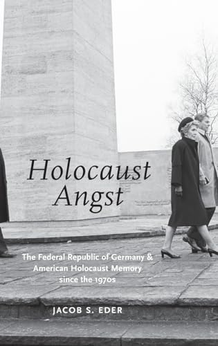 Holocaust Angst: The Federal Republic of Germany and American Holocaust Memory since the 1970s