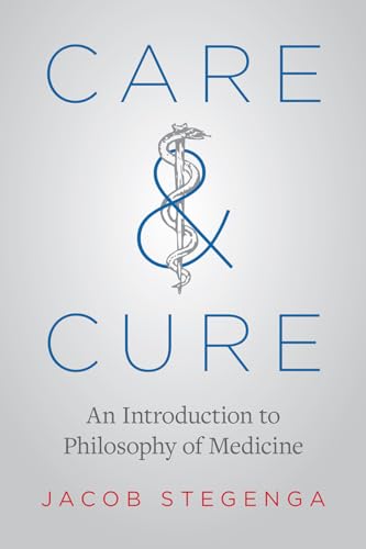 Care and Cure: An Introduction to Philosophy of Medicine von University of Chicago Press