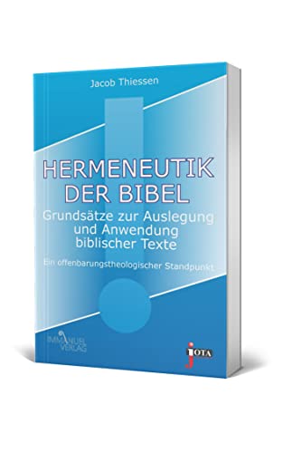 Hermeneutik der Bibel: Grundsätze zur Auslegung und Anwendung biblischer Texte. Ein offenbarungstheologischer Standpunkt
