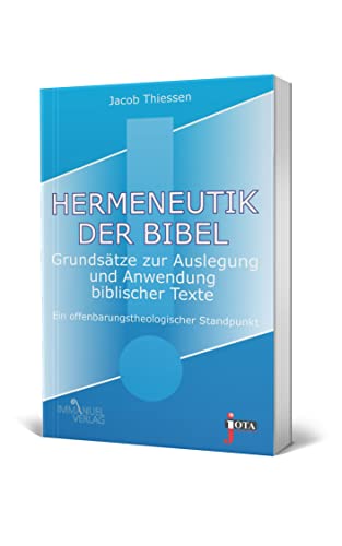 Hermeneutik der Bibel: Grundsätze zur Auslegung und Anwendung biblischer Texte. Ein offenbarungstheologischer Standpunkt Hermeneutik der Bibel: Grundsätze zur Auslegung und Anwendung biblischer Texte. Ein offenbarungstheologischer Standpunkt