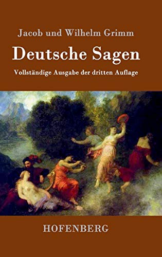 Deutsche Sagen: Vollständige Ausgabe der dritten Auflage