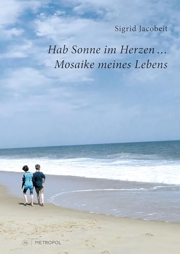 Hab Sonne im Herzen …: Mosaike meines Lebens von Metropol-Verlag