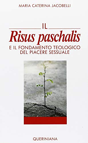 Il risus paschalis e il fondamento teologico del piacere sessuale (Nuovi saggi Queriniana) von Queriniana