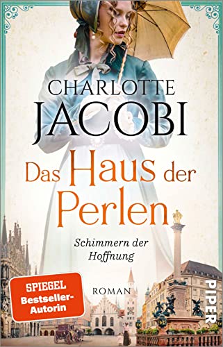 Das Haus der Perlen – Schimmern der Hoffnung (Perlen-Saga 1): Roman | Eine schicksalsvolle Familiensaga im München des 19. und 20. Jahrhunderts von PIPER