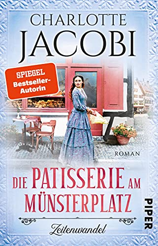 Die Patisserie am Münsterplatz – Zeitenwandel (Die Kuchenkönigin von Straßburg 1): Roman | Historische Familiensaga – Zuckersüße Unterhaltung aus dem Elsass von PIPER