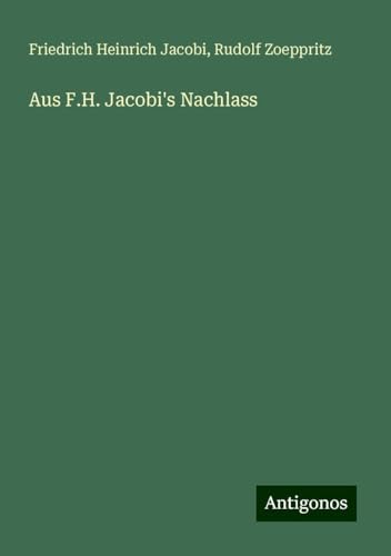 Aus F.H. Jacobi's Nachlass von Antigonos Verlag