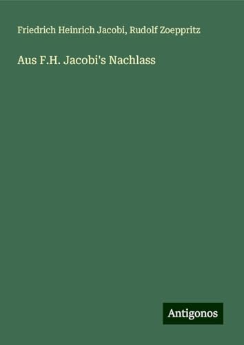 Aus F.H. Jacobi's Nachlass von Antigonos Verlag