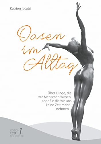 Oasen im Alltag: Über Dinge, die wir Menschen wissen, aber für die wir uns keine Zeit mehr nehmen Oasen im Alltag: Über Dinge, die wir Menschen wissen, aber für die wir uns keine Zeit mehr nehmen