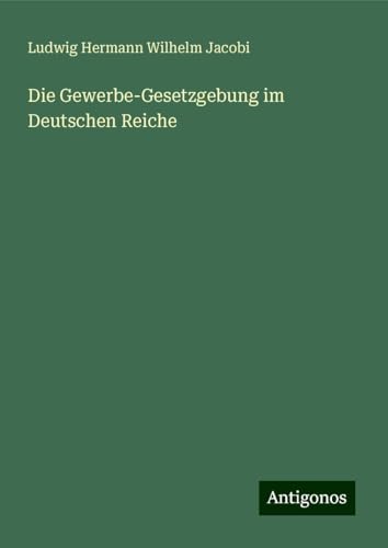 Die Gewerbe-Gesetzgebung im Deutschen Reiche