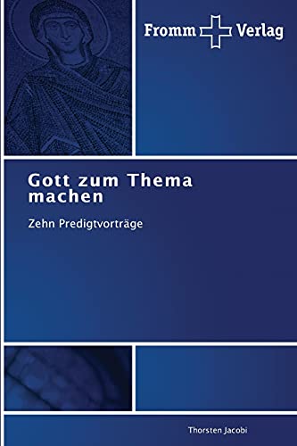 Gott zum Thema machen: Zehn Predigtvorträge