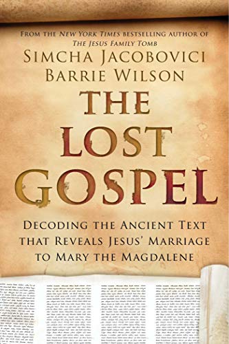 The Lost Gospel: Decoding the Ancient Text that Reveals Jesus' Marriage to Mary the Magdalene