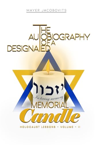 The Autobiography of a Designated “Memorial Candle” HOLOCAUST LESSONS – Volume II: A never-ending field to study.