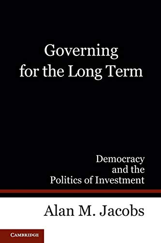 Governing for the Long Term: Democracy and the Politics of Investment von Cambridge University Press