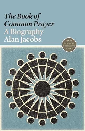 The Book of Common Prayer: A Biography (Lives of Great Religious Books) von Princeton University Press