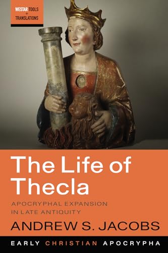 The Life of Thecla: Apocryphal Expansion in Late Antiquity (Westar Tools and Translations, Band 11)