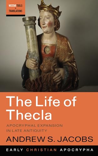 The Life of Thecla: Apocryphal Expansion in Late Antiquity (Westar Tools and Translations, Band 11) von Cascade Books