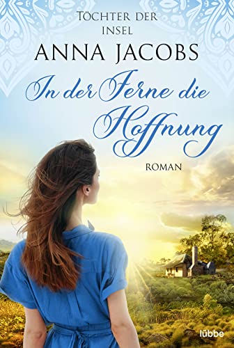 Töchter der Insel - In der Ferne die Hoffnung (Die fesselnde Auswanderer-Saga von Bestseller-Autorin Anna Jacobs, Band 1) von Lübbe