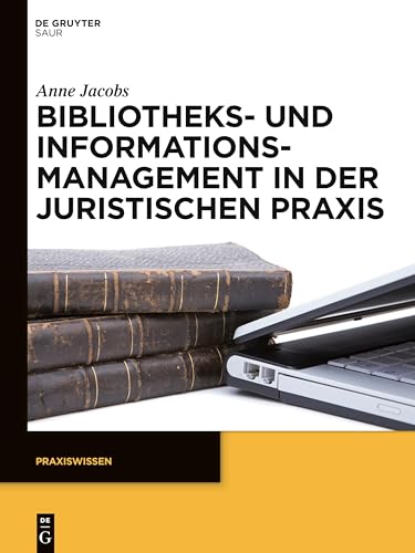 Bibliotheks- und Informationsmanagement in der juristischen Praxis (Praxiswissen) von K.G. Saur Verlag