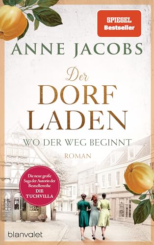 Der Dorfladen - Wo der Weg beginnt: Roman - Nach der TUCHVILLA die neue große Saga von SPIEGEL-Bestsellerautorin Anne Jacobs (Die Dorfladen-Saga, Band 1)