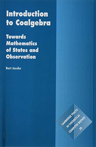 Introduction to Coalgebra: Towards Mathematics of States and Observation (Cambridge Tracts in Theoretical Computer Science, 59, Band 59)