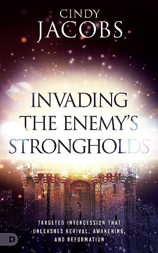Invading the Enemy's Strongholds: Targeted Intercession that Unleashes Revival, Awakening, and Reformation von Destiny Image Publishers