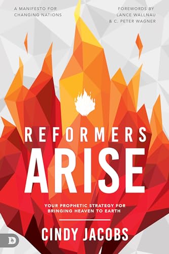 Reformers Arise: Your Prophetic Strategy for Bringing Heaven to Earth