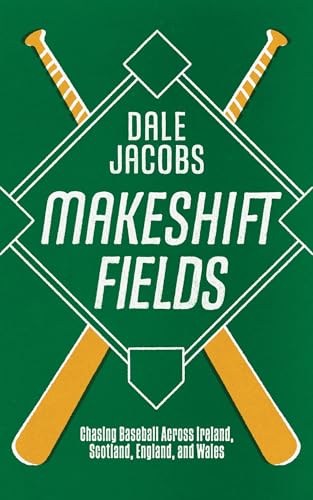 Makeshift Fields: Chasing Baseball Across Ireland, Scotland, England, and Wales von Invisible Publishing