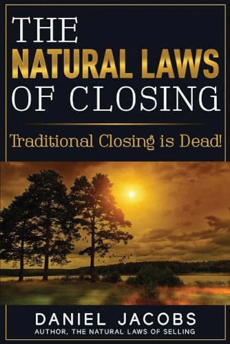 The Natural Laws of Closing: Traditional Closing Is Dead! von Bookbaby