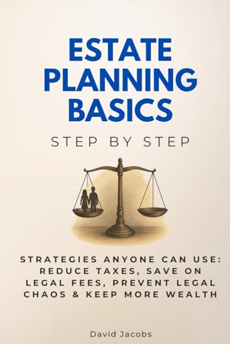 Estate Planning Basics Step by Step: Strategies Anyone Can Use: Reduce Taxes, Save on Legal Fees, Prevent Legal Chaos & Keep More Wealth (Economics, Finance & Business Step by Step) von Independently published