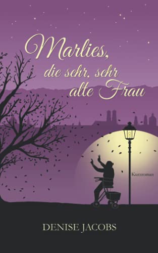 Marlies, die sehr, sehr alte Frau: Kurzroman von Independently published