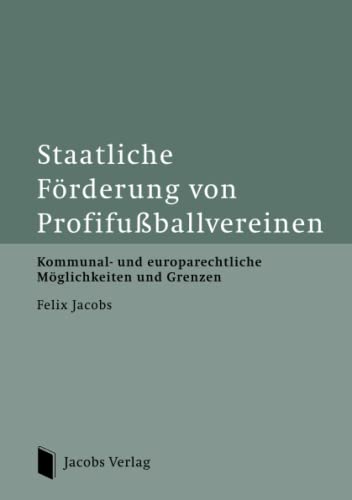 Staatliche Förderung von Profifußballvereinen: Kommunal- und europarechtliche Möglichkeiten und Grenzen