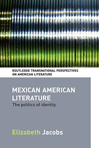 Mexican American Literature: The Politics of Identity (Routledge Transnational Perspectives on American Literature) von Routledge