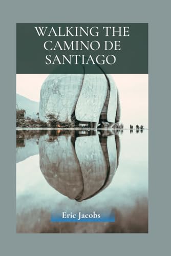 Walking The Camino De Santiago: A Journey of Faith, Discovery, and Transformation von Independently published