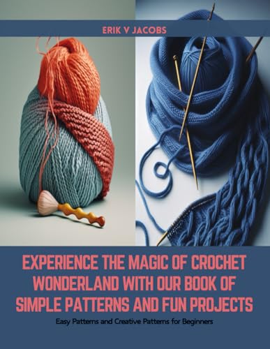Experience the Magic of Crochet Wonderland with Our Book of Simple Patterns and Fun Projects: Easy Patterns and Creative Patterns for Beginners von Independently published