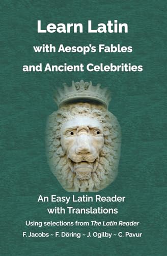 Learn Latin with Aesop’s Fables and Ancient Celebrities: An Easy Latin Reader with Translations Learn Latin with Aesop’s Fables and Ancient Celebrities: An Easy Latin Reader with Translations