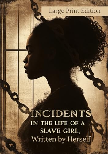 Incidents in the Life of a Slave Girl, Written by Herself (Large Print Edition): A true story of slavery, survival, and maternal strength von Independently published