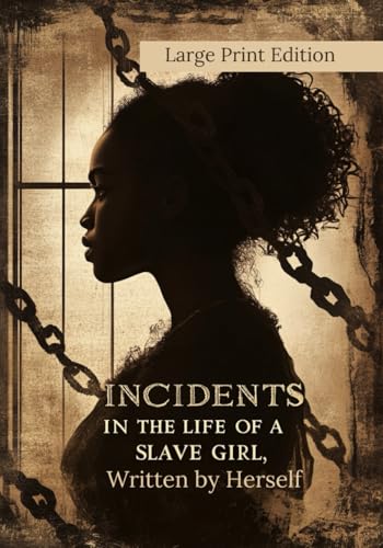 Incidents in the Life of a Slave Girl, Written by Herself (Large Print Edition): A true story of slavery, survival, and maternal strength von Independently published