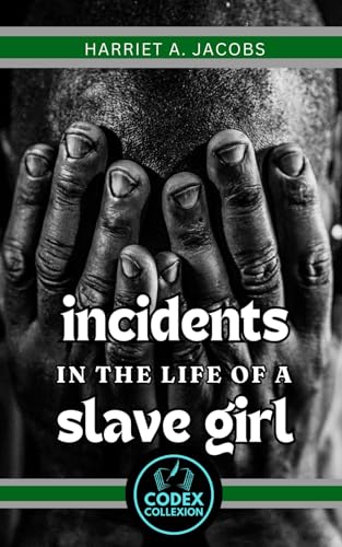 Incidents in the Life of a Slave Girl: A Memoir of Slavery, Resistance, and Feminist Strength