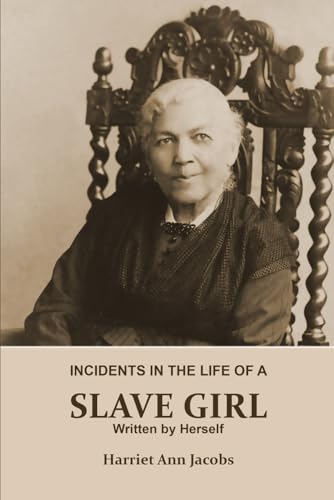 INCIDENTS IN THE LIFE OF A SLAVE GIRL. Written by Herself (Annotated): This is a Narrative of a Slave Girl, Harriet Jacobs. A Book About Slavery, Her Life as a Slave Girl, From Slavery to Freedom. von Independently published