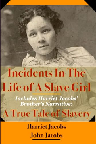 Incidents In The Life Of A Slave Girl & A True Tale Of Slavery: Harriet & John Jacobs' Narratives von Independently published