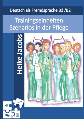 Trainingseinheiten Szenarios in der Pflege: Deutsch als Fremdsprache B1/B2 von BoD – Books on Demand